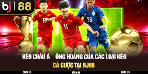 Kèo Châu Á - Ông Hoàng Của Các Loại Kèo Cá Cược Tại Bj88