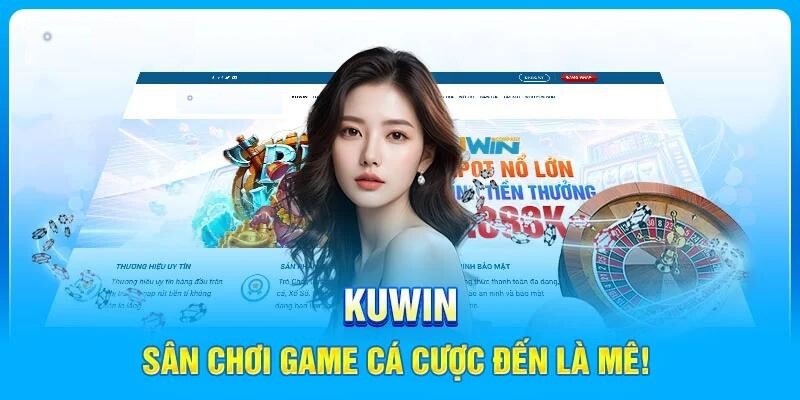 Kuwin - Điểm Cá Cược Trực Tuyến Hot Nhất Mùa Hè 2024 Sàn cược được nhiều người mê