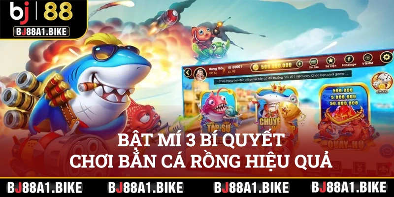 Bắn Cá Rồng Tại bj88 Cơ Hội Làm Giàu Ngay Hôm Nay Bật mí 3 bí quyết chơi bắn cá Rồng hiệu quả