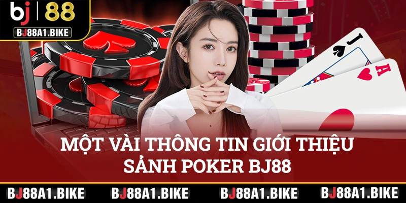 Poker - Hướng Dẫn Trải Nghiệm Trực Tuyến Tại Bj88 Một vài thông tin giới thiệu sảnh game poker bj88