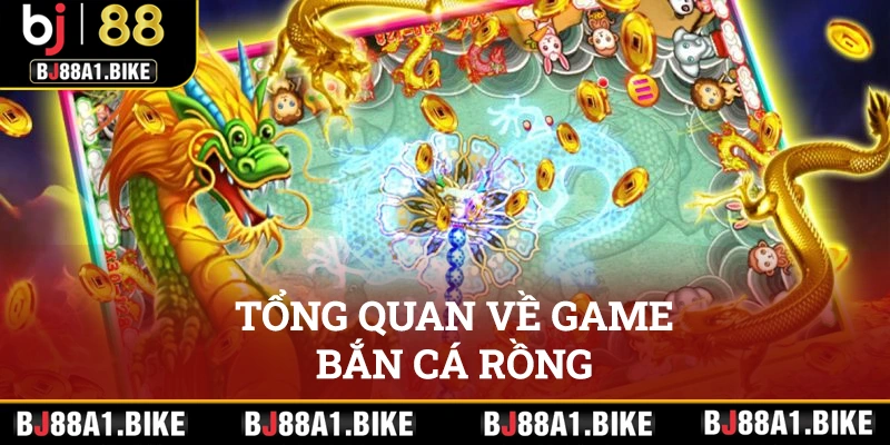 Bắn Cá Rồng Tại bj88 Cơ Hội Làm Giàu Ngay Hôm Nay Tổng quan về game bắn cá Rồng