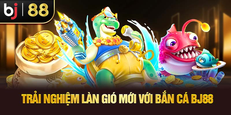 Bắn Cá Ăn Xu BJ88 – Sân Chơi Kiếm Tiền Dễ Hơn Bao Giờ Hết Trải Nghiệm Làn Gió Mới Với Bắn Cá bj88
