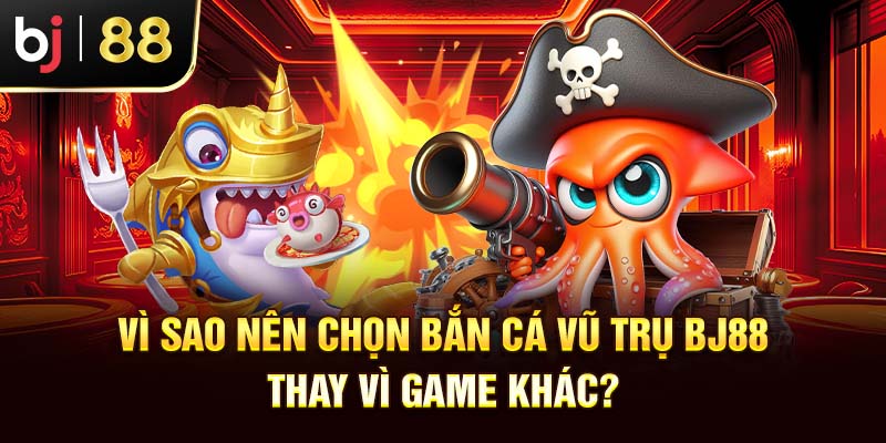 Bắn Cá Vũ Trụ BJ88 - Game Đổi Thưởng Hút Khách 2025 Vì sao nên chọn bắn cá vũ trụ BJ88 thay vì game khác?