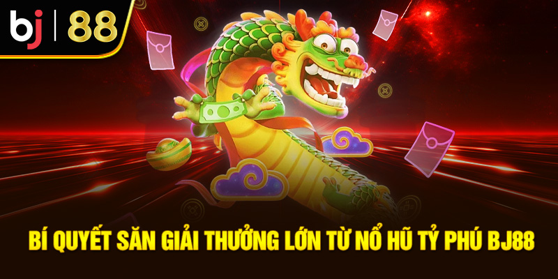 Nổ Hũ Tỷ Phú BJ88: Cơ Hội Vàng Cho Người Chơi Đổi Thưởng Bí quyết săn giải thưởng lớn từ nổ hũ tỷ phú BJ88