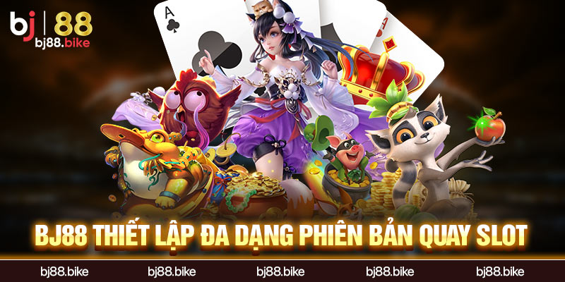 BJ88 - Nhà Cái BJ88.bike - Trực Tiếp Đá Gà Thomo BJ88 thiết lập đa dạng phiên bản quay slot