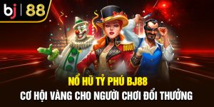 Nổ Hũ Tỷ Phú BJ88: Cơ Hội Vàng Cho Người Chơi Đổi Thưởng